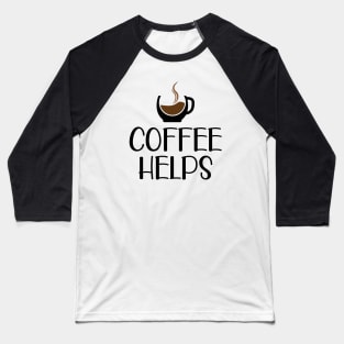 Coffee Helps Baseball T-Shirt